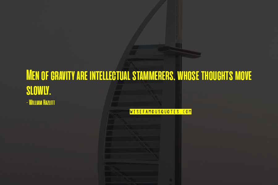 Surah Sajdah Quotes By William Hazlitt: Men of gravity are intellectual stammerers, whose thoughts Surah Sajdah Quotes By William Hazlitt: Men of gravity are intellectual stammerers, whose thoughts