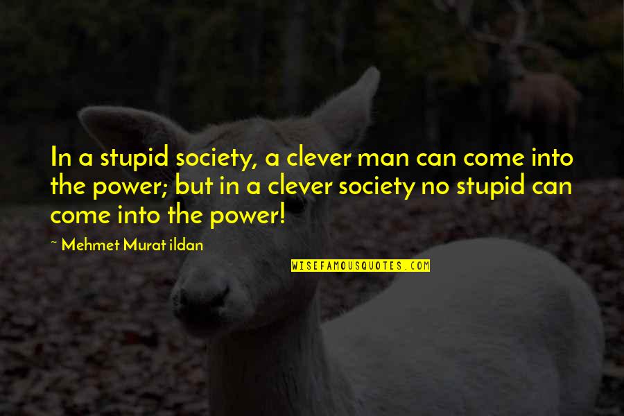 Surah Yaseen Quotes By Mehmet Murat Ildan: In a stupid society, a clever man can