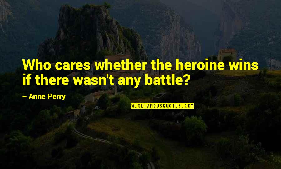 Surajudeen Quotes By Anne Perry: Who cares whether the heroine wins if there