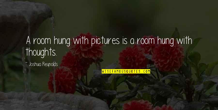 Surama Lake Quotes By Joshua Reynolds: A room hung with pictures is a room