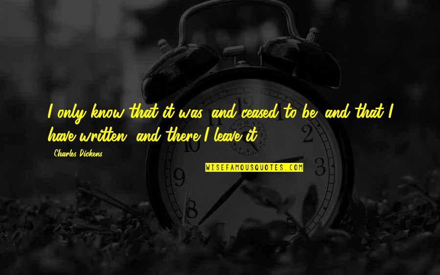 Suranan Quotes By Charles Dickens: I only know that it was, and ceased Suranan Quotes By Charles Dickens: I only know that it was, and ceased