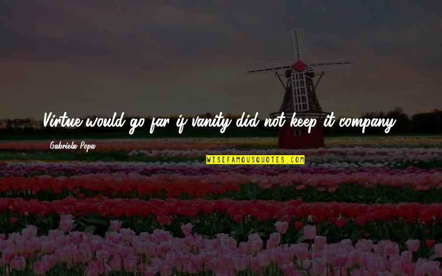 Suranova Natalya Quotes By Gabriela Popa: Virtue would go far if vanity did not Suranova Natalya Quotes By Gabriela Popa: Virtue would go far if vanity did not