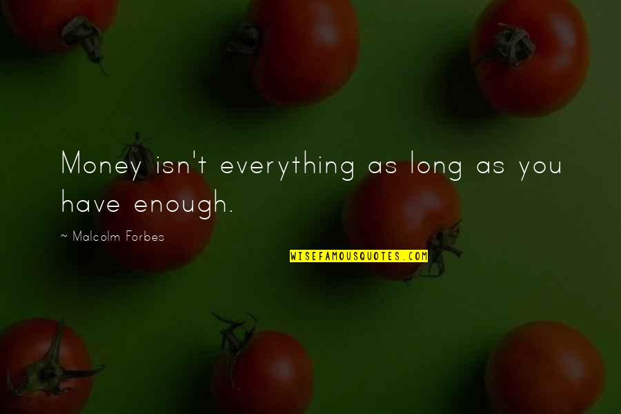 Suranyi Emese Quotes By Malcolm Forbes: Money isn't everything as long as you have Suranyi Emese Quotes By Malcolm Forbes: Money isn't everything as long as you have