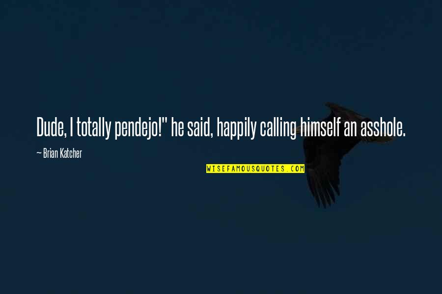 Surapaneni Minnesota Quotes By Brian Katcher: Dude, I totally pendejo!" he said, happily calling