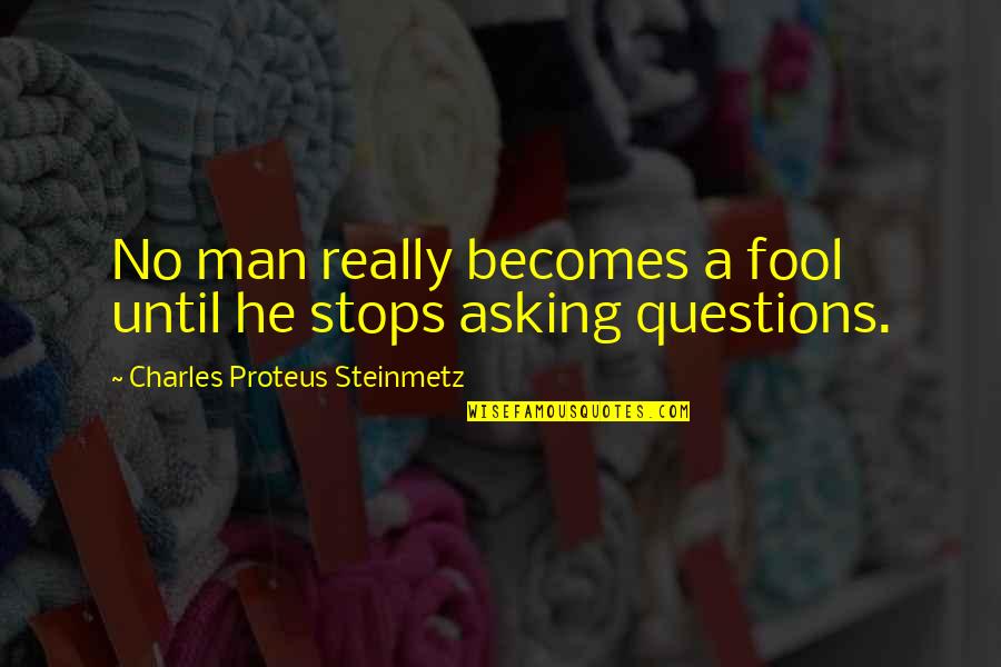 Surapaneni Minnesota Quotes By Charles Proteus Steinmetz: No man really becomes a fool until he