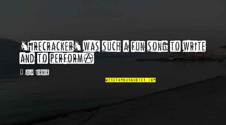 Suraster Quotes By Josh Turner: 'Firecracker' was such a fun song to write
