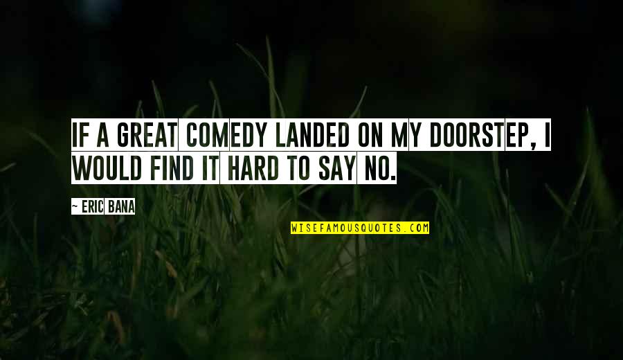 Surat Ar Quotes By Eric Bana: If a great comedy landed on my doorstep,