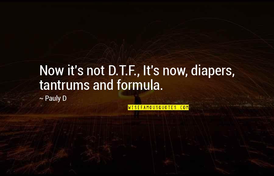 Surat Municipality Quotes By Pauly D: Now it's not D.T.F., It's now, diapers, tantrums
