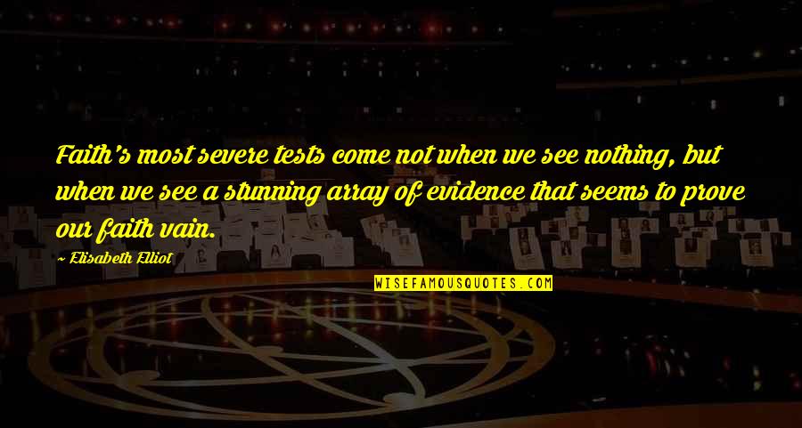 Suratt V Quotes By Elisabeth Elliot: Faith's most severe tests come not when we Suratt V Quotes By Elisabeth Elliot: Faith's most severe tests come not when we