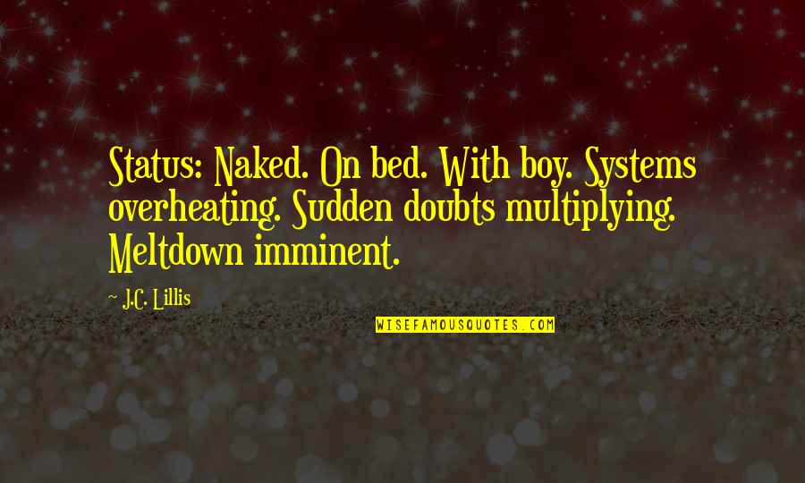 Suratt V Quotes By J.C. Lillis: Status: Naked. On bed. With boy. Systems overheating. Suratt V Quotes By J.C. Lillis: Status: Naked. On bed. With boy. Systems overheating.