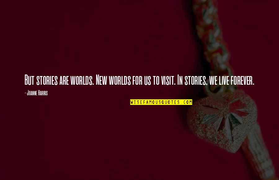 Suratt V Quotes By Joanne Harris: But stories are worlds. New worlds for us