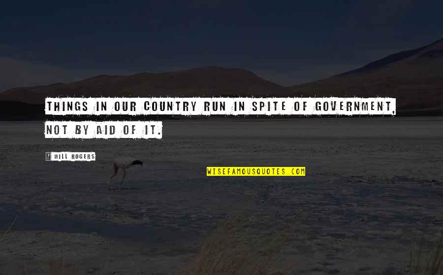 Suratwala Group Quotes By Will Rogers: Things in our country run in spite of