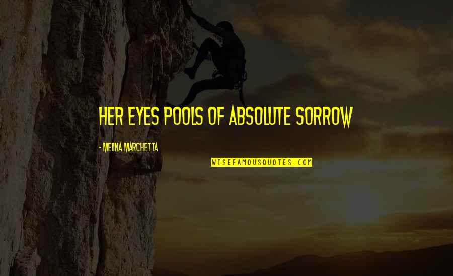 Suraya Hawthorne Quote Quotes By Melina Marchetta: Her eyes pools of absolute sorrow
