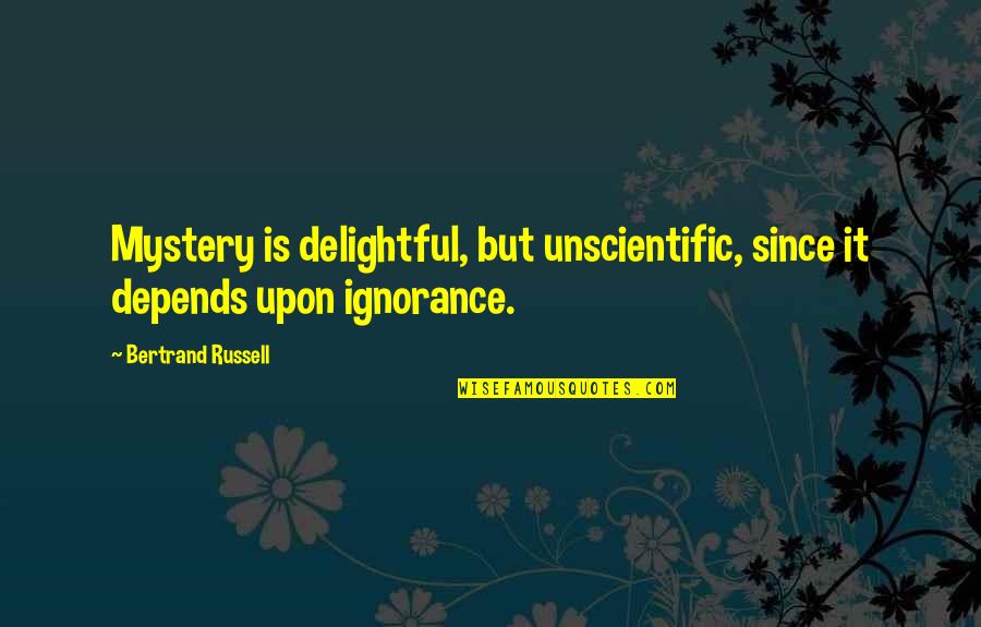Surbaugh And Son Quotes By Bertrand Russell: Mystery is delightful, but unscientific, since it depends Surbaugh And Son Quotes By Bertrand Russell: Mystery is delightful, but unscientific, since it depends