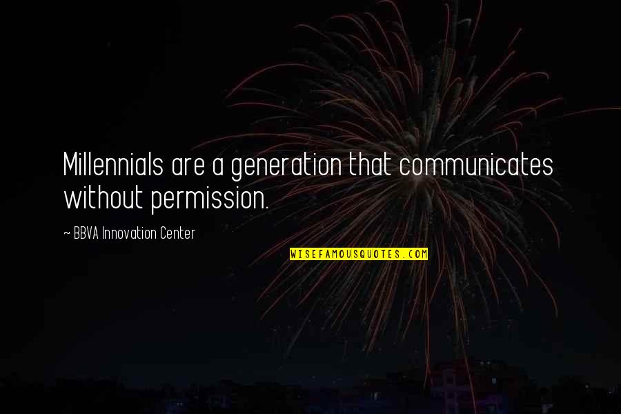 Surbhi Jyoti Quotes By BBVA Innovation Center: Millennials are a generation that communicates without permission.
