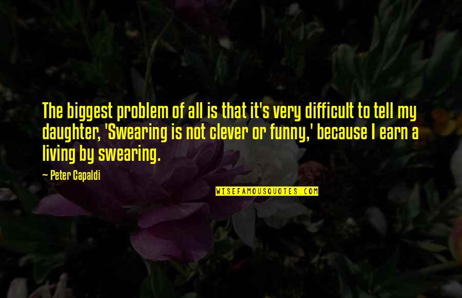 Surcana Quotes By Peter Capaldi: The biggest problem of all is that it's