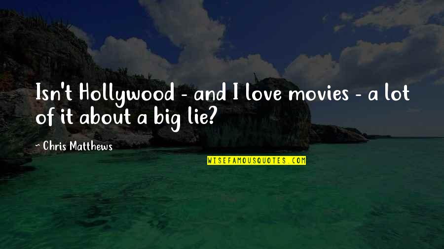 Surcare Quotes By Chris Matthews: Isn't Hollywood - and I love movies -
