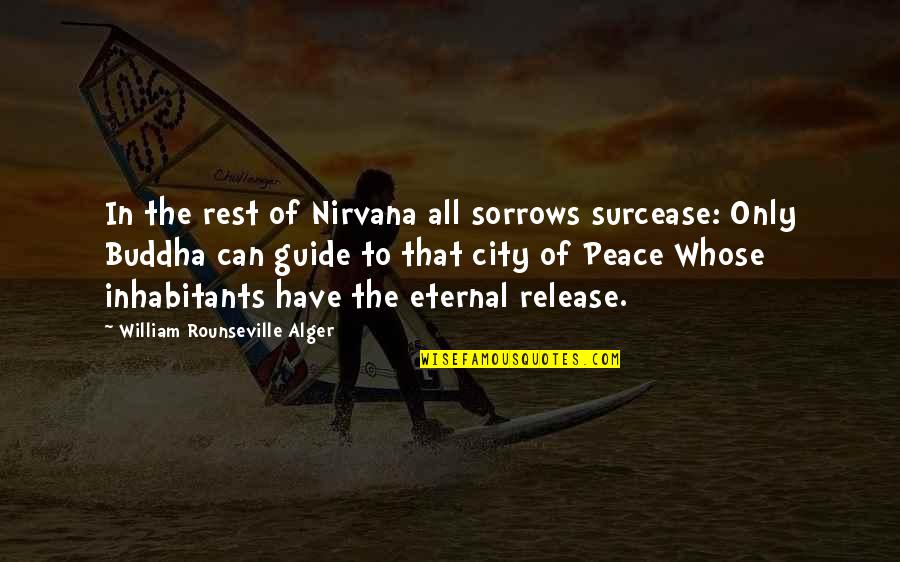 Surcease Quotes By William Rounseville Alger: In the rest of Nirvana all sorrows surcease:
