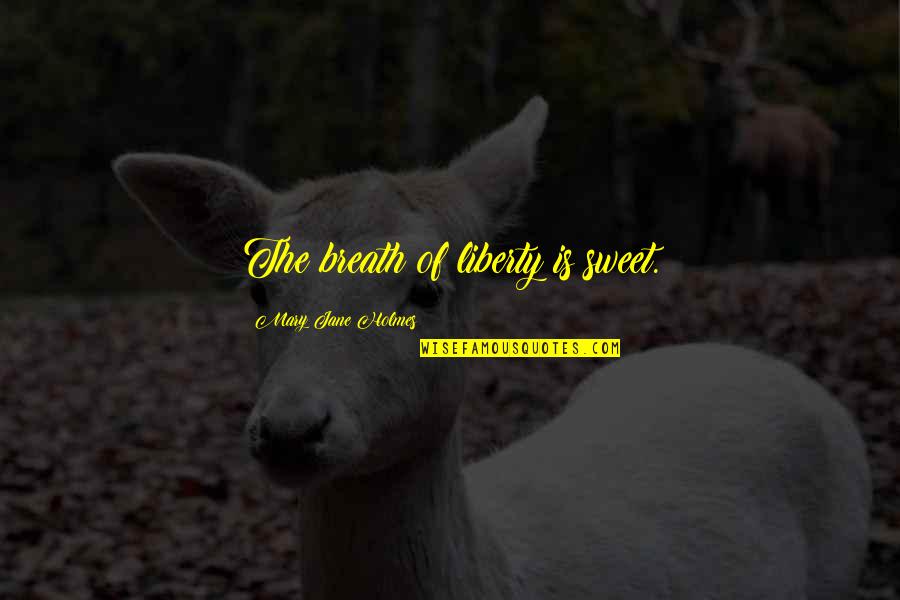 Surcoat 14th Quotes By Mary Jane Holmes: The breath of liberty is sweet. Surcoat 14th Quotes By Mary Jane Holmes: The breath of liberty is sweet.