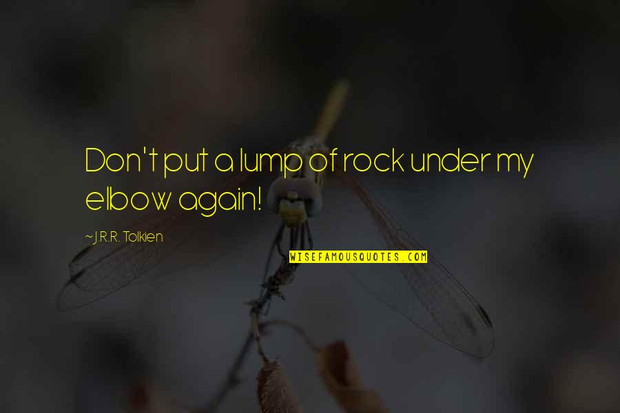 Surcoat Pattern Quotes By J.R.R. Tolkien: Don't put a lump of rock under my
