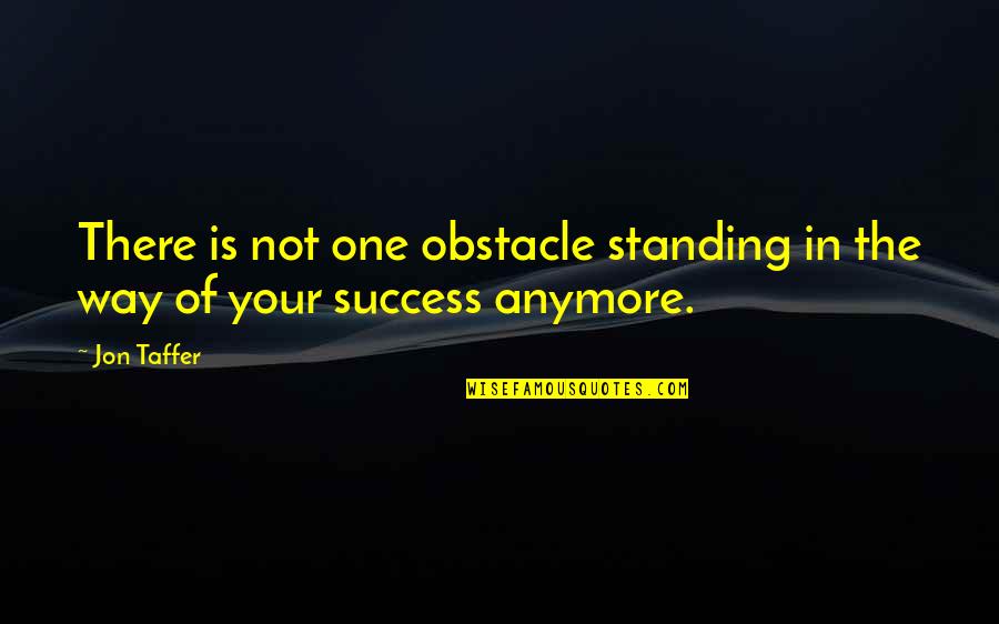 Surcon Quotes By Jon Taffer: There is not one obstacle standing in the