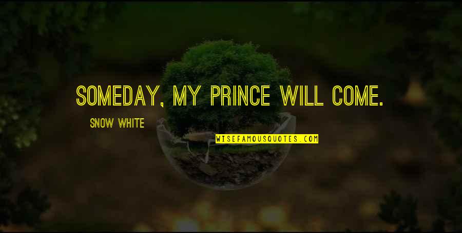 Surcon Quotes By Snow White: Someday, my prince will come. Surcon Quotes By Snow White: Someday, my prince will come.