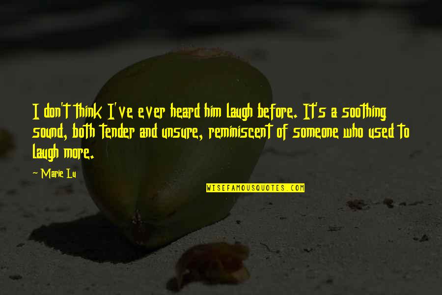 Surdina Silenciadora Quotes By Marie Lu: I don't think I've ever heard him laugh Surdina Silenciadora Quotes By Marie Lu: I don't think I've ever heard him laugh