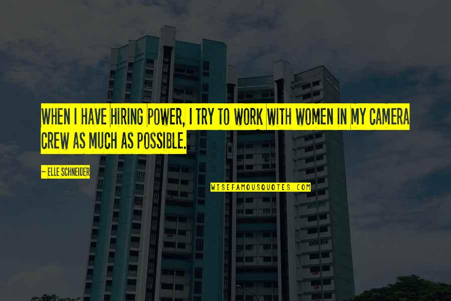 Surdinas Quotes By Elle Schneider: When I have hiring power, I try to Surdinas Quotes By Elle Schneider: When I have hiring power, I try to