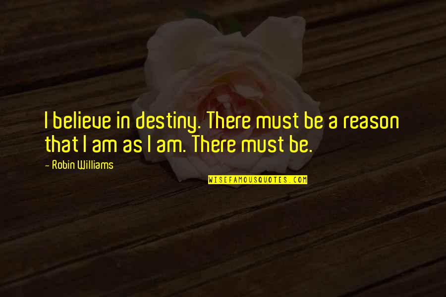 Surdite Quotes By Robin Williams: I believe in destiny. There must be a