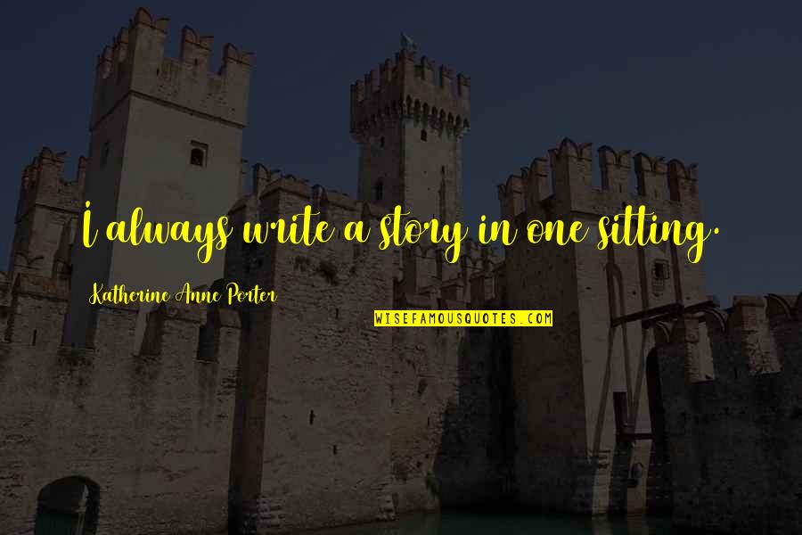 Surdus In Latin Quotes By Katherine Anne Porter: I always write a story in one sitting. Surdus In Latin Quotes By Katherine Anne Porter: I always write a story in one sitting.