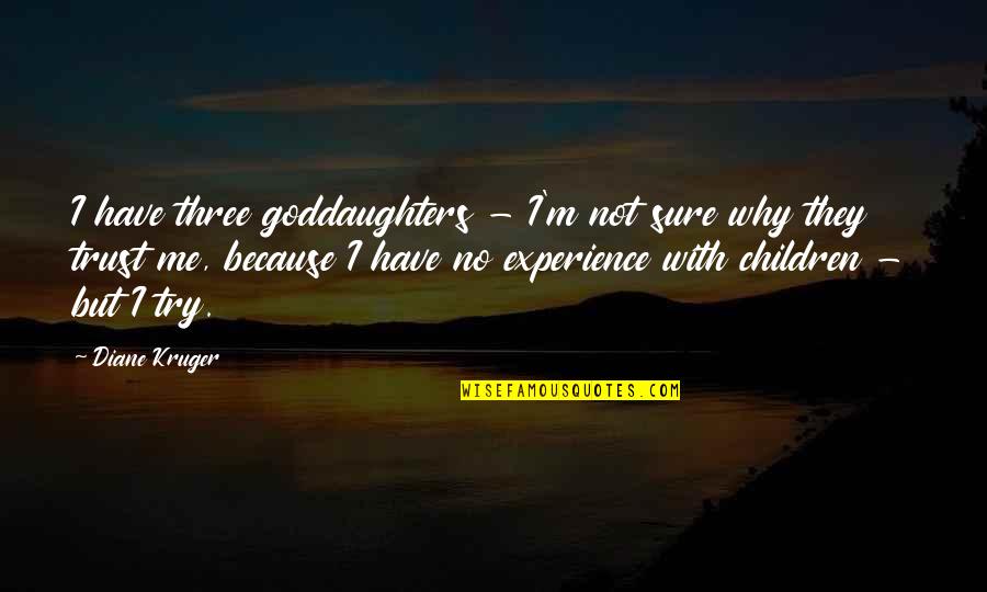 Sure But Quotes By Diane Kruger: I have three goddaughters - I'm not sure