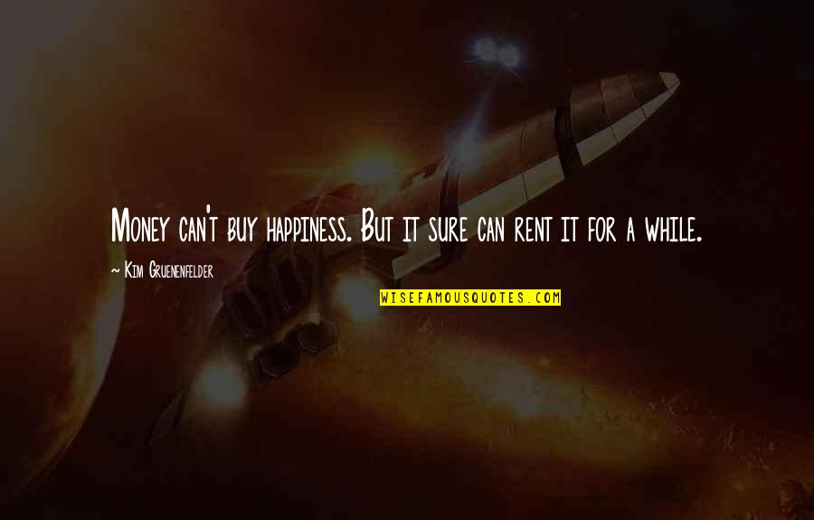 Sure But Quotes By Kim Gruenenfelder: Money can't buy happiness. But it sure can