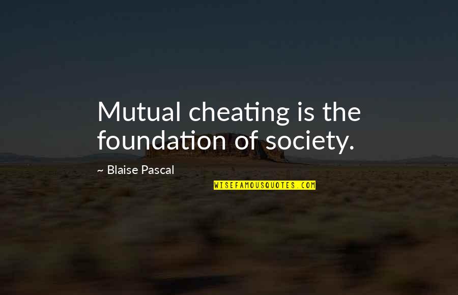 Sure Foundation Quotes By Blaise Pascal: Mutual cheating is the foundation of society.