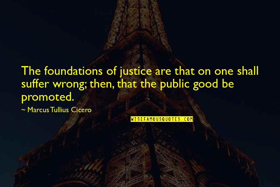 Sure Foundation Quotes By Marcus Tullius Cicero: The foundations of justice are that on one