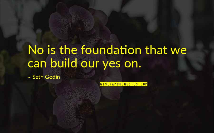 Sure Foundation Quotes By Seth Godin: No is the foundation that we can build