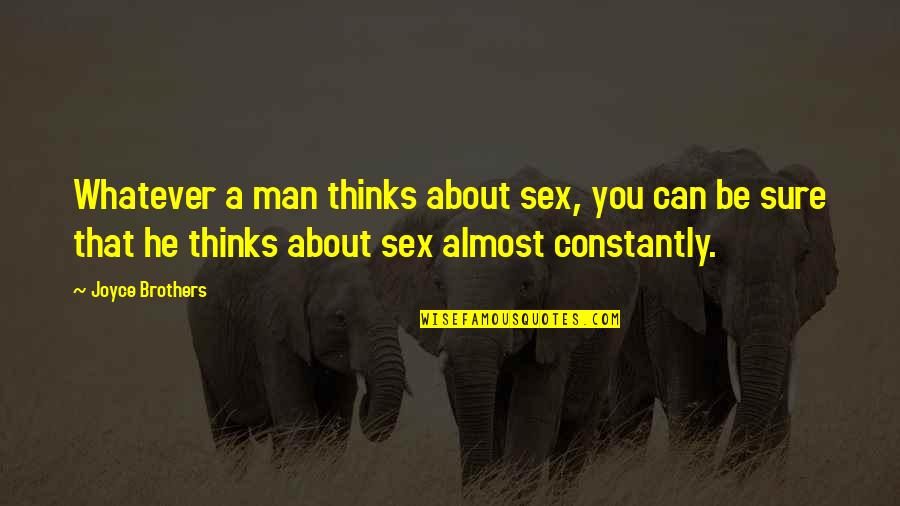 Sure He Quotes By Joyce Brothers: Whatever a man thinks about sex, you can Sure He Quotes By Joyce Brothers: Whatever a man thinks about sex, you can