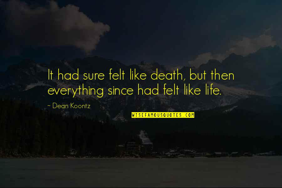 Sure Life Quotes By Dean Koontz: It had sure felt like death, but then