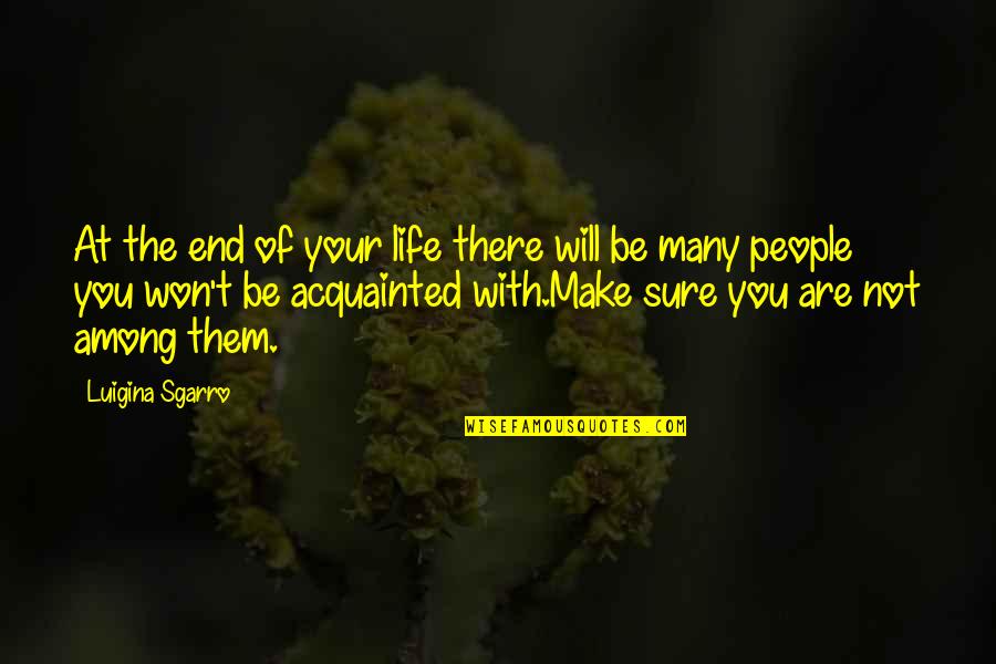 Sure Life Quotes By Luigina Sgarro: At the end of your life there will Sure Life Quotes By Luigina Sgarro: At the end of your life there will