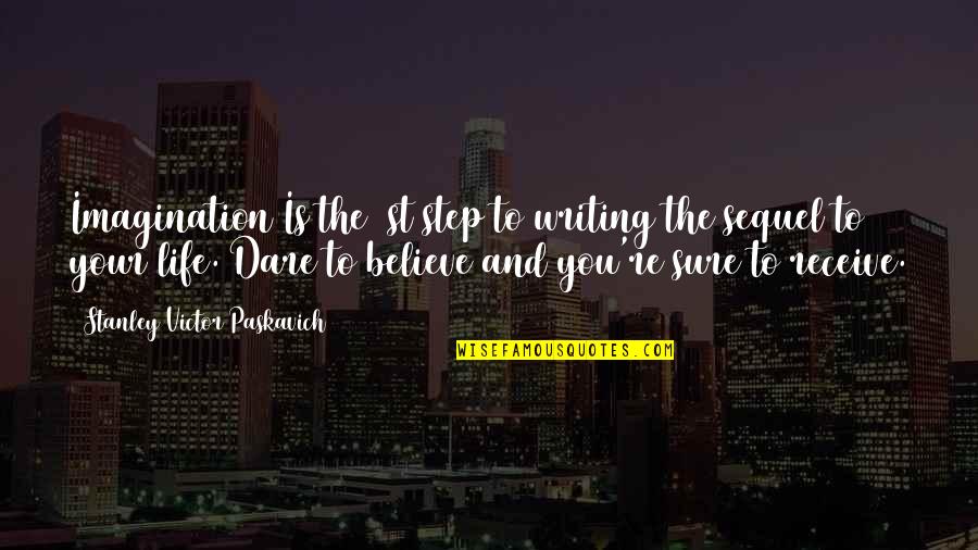 Sure Life Quotes By Stanley Victor Paskavich: Imagination Is the 1st step to writing the Sure Life Quotes By Stanley Victor Paskavich: Imagination Is the 1st step to writing the