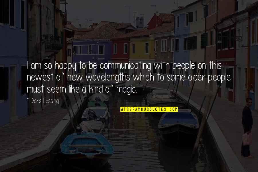Sure Lites Quotes By Doris Lessing: I am so happy to be communicating with Sure Lites Quotes By Doris Lessing: I am so happy to be communicating with