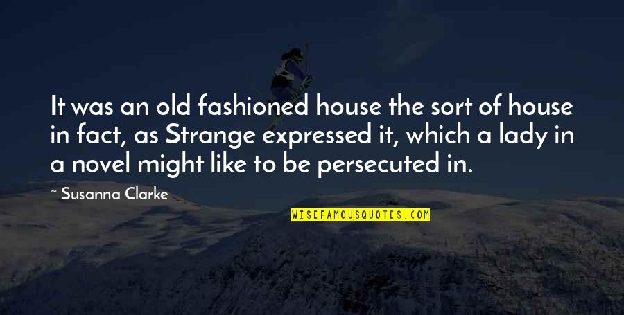Sure Lites Quotes By Susanna Clarke: It was an old fashioned house the sort Sure Lites Quotes By Susanna Clarke: It was an old fashioned house the sort