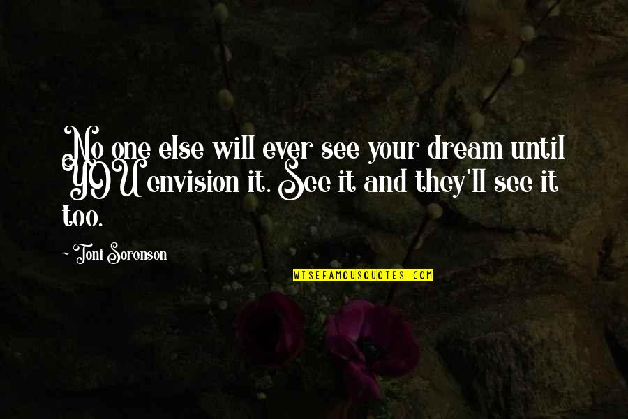 Sure Lites Quotes By Toni Sorenson: No one else will ever see your dream Sure Lites Quotes By Toni Sorenson: No one else will ever see your dream