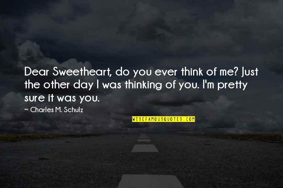 Sure Of Love Quotes By Charles M. Schulz: Dear Sweetheart, do you ever think of me?
