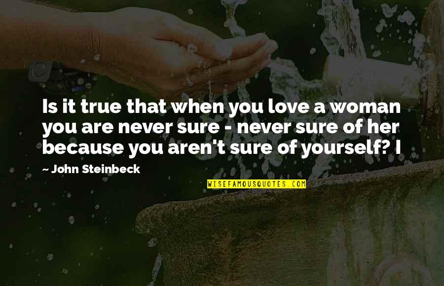 Sure Of Love Quotes By John Steinbeck: Is it true that when you love a