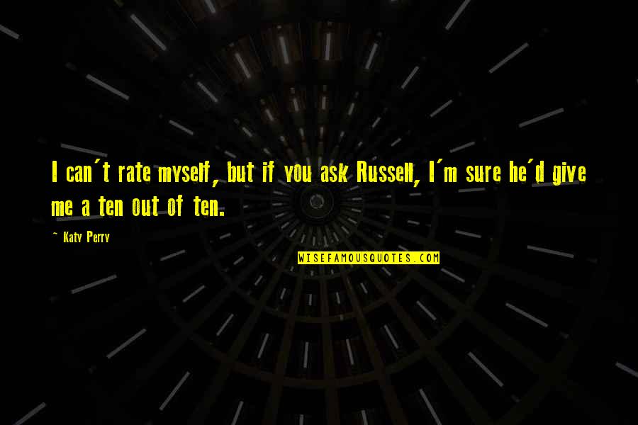 Sure Of Myself Quotes By Katy Perry: I can't rate myself, but if you ask