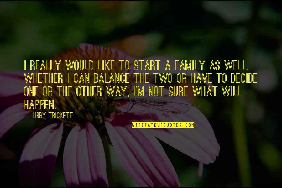 Sure Start Quotes By Libby Trickett: I really would like to start a family