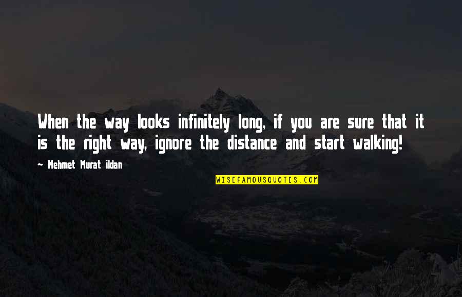 Sure Start Quotes By Mehmet Murat Ildan: When the way looks infinitely long, if you