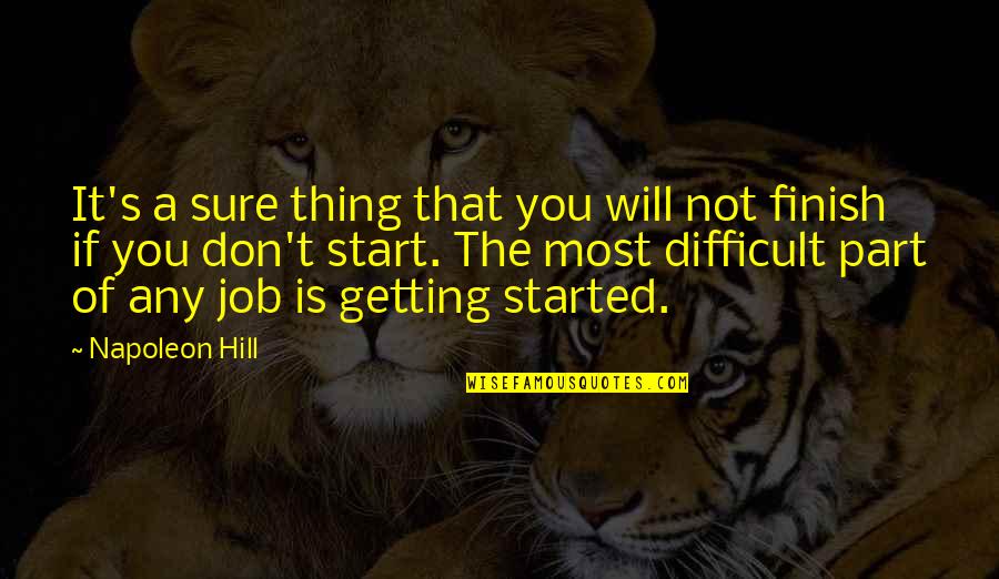 Sure Start Quotes By Napoleon Hill: It's a sure thing that you will not