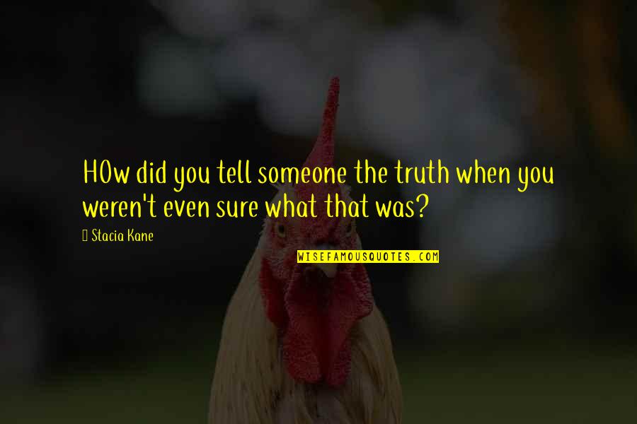 Sure You Did Quotes By Stacia Kane: HOw did you tell someone the truth when
