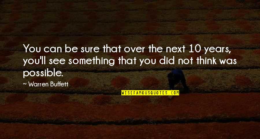 Sure You Did Quotes By Warren Buffett: You can be sure that over the next